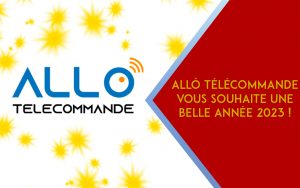 ALLO TÉLÉCOMMANDE VOUS SOUHAITE UNE BELLE ANNÉE 2023